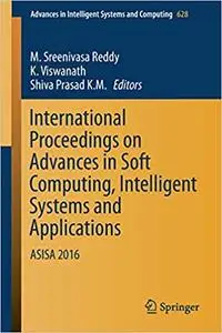 International Proceedings on Advances in Soft Computing, Intelligent Systems and Applications: ASISA 2016 (Repost)