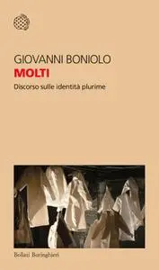 Giovanni Boniolo - Molti. Discorso sulle identità plurime