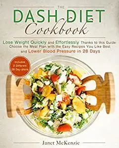 The Dash Diet Cookbook: Lose Weight Quickly and Effortlessly Thanks to this Guide