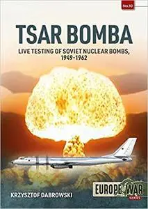 Tsar Bomba: Live Testing of Soviet Nuclear Bombs, 1949-1962