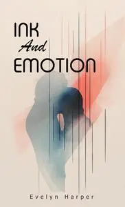 Ink and Emotion: An Inspirational Poetry Collection for Romantic Souls