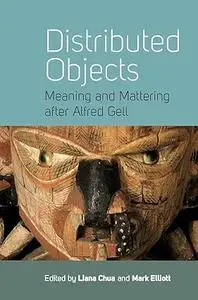 Distributed Objects: Meaning and Mattering after Alfred Gell