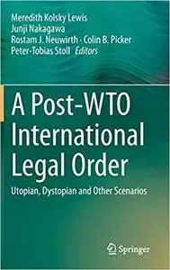 A Post-WTO International Legal Order: Utopian, Dystopian and Other Scenarios