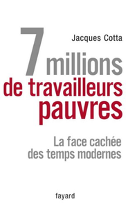 7 millions de travailleurs pauvres: La face cachée des temps modernes - Jacques Cotta