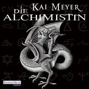 Kai Meyer - Die Alchimistin - Band 1 - Die Alchimistin (ungekürzt)