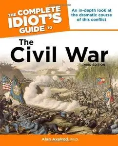 The Complete Idiot's Guide to the Civil War, 3rd Edition (Repost)