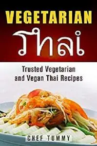 Vegetarian Thai Food: Vegetarian Thai Recipes and Vegan Thai Recipes plus Asian Vegan Recipes [Repost]