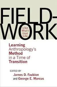 Fieldwork Is Not What It Used to Be: Learning Anthropology's Method in a Time of Transition