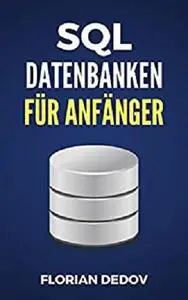 SQL Für Anfänger: Der schnelle Einstieg (Datenbanken, MySQL)