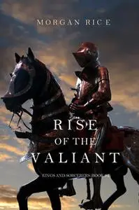 «Rise of the Valiant» by Morgan Rice