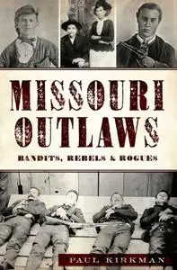Missouri Outlaws: Bandits, Rebels & Rogues (True Crime)