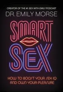 Smart Sex: How to Boost Your Sex IQ and Own Your Pleasure