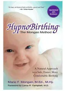 HypnoBirthing, Fourth Edition: The natural approach to safer, easier, more comfortable birthing - The Mongan Method