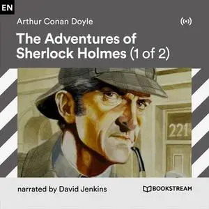 «The Adventures of Sherlock Holmes (1 of 2)» by Arthur Conan Doyle