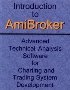 Introduction to AmiBroker: Advanced Technical Analysis Software for Charting and Trading System Development