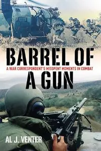 Barrel of a Gun: A War Correspondent's Misspent Moments in Combat