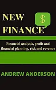 NEW FINANCE : Financial analysis, profit and financial planning, risk and revenue