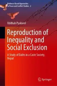 Reproduction of Inequality and Social Exclusion: A Study of Dalits in a Caste Society, Nepal