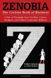 Zenobia: The Curious Book of Business: A Tale of Triumph Over Yes-Men, Cynics, Hedgers, and Other Corporate Killjoys (repost)