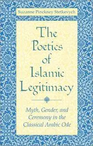 The  Poetics of Islamic Legitimacy: Myth, Gender, and Ceremony in the