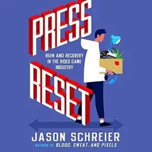 Press Reset: Ruin and Recovery in the Video Game Industry [Audiobook]