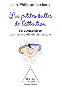 Jean-Philippe Lachaux, "Les petites bulles de l'attention: Se concentrer dans un monde de distractions"