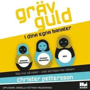 «Gräv guld i dina egna kanaler: sälj mer på nätet - utan att köpa mer reklam» by Christer Pettersson