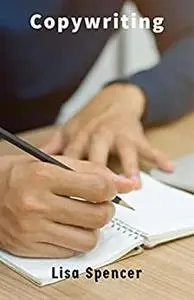 Copywriting: Business Writing that Sells, Branding, Marketing, Secret Formulas that Captivate Customers & Make You Money