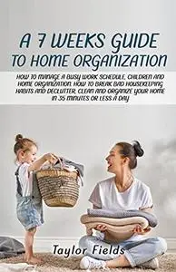 A 7-WEEK GUIDE TO HOME ORGANIZATION