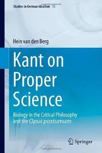 Kant on Proper Science: Biology in the Critical Philosophy and the Opus postumum (Repost)