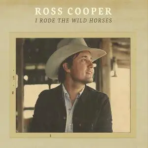 Ross Cooper - I Rode the Wild Horses (2018)