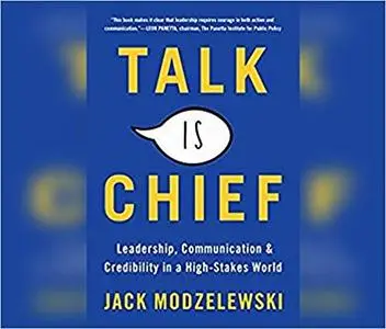 Talk Is Chief: Leadership, Communication, and Credibility in a High-Stakes World [Audiobook]