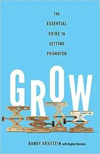 Grow: The Essential Guide to Getting Promoted
