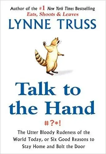 Talk To The Hand. The Utter Bloody Rudeness of Everyday Life