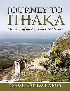 «Journey to Ithaka: Memoirs of an American Diplomat» by Dave Grimland