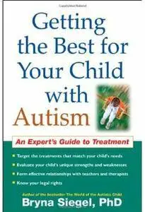 Getting the Best for Your Child with Autism: An Expert's Guide to Treatment