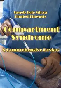 "Compartment Syndrome: A Comprehensive Review" ed. by Saqeb Beig Mirza, Khaled Elawady