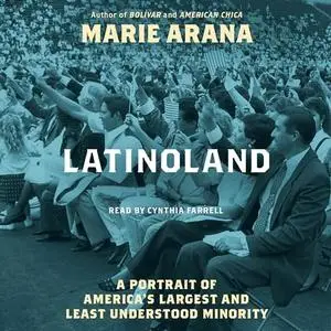 LatinoLand: A Portrait of America's Largest and Least Understood Minority [Audiobook]