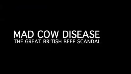 BBC - Mad Cow Disease: The Great British Beef Scandal (2019)