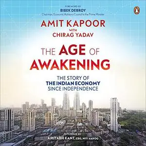 The Age of Awakening: The Story of the Indian Economy Since Independence [Audiobook]