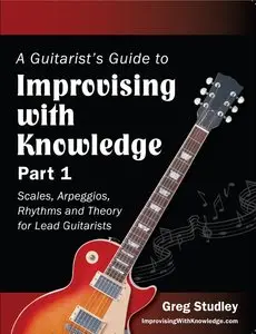 A Guitarist's Guide to Improvising With Knowledge, Part 1