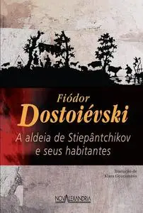 «A aldeia de Stiepântchikov e seus habitantes» by Fiódor Dostoievski