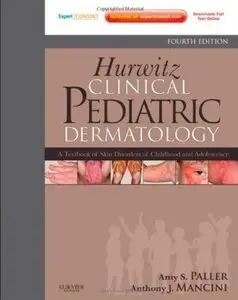 Hurwitz Clinical Pediatric Dermatology: A Textbook of Skin Disorders of Childhood and Adolescence (4th edition) [Repost]