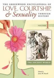 The Greenwood Encyclopedia of Love, Courtship, and Sexuality through History (Repost)