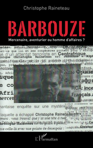 Barbouze: Mercenaire, aventurier ou homme d'affaires ? - Christophe Raineteau