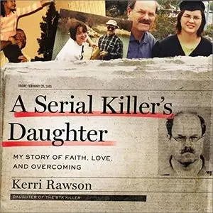 A Serial Killer's Daughter: My Story of Faith, Love, and Overcoming [Audiobook]