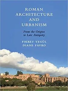 Roman Architecture and Urbanism From the Origins to Late Antiquity