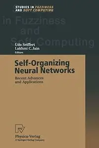 Self-Organizing Neural Networks: Recent Advances and Applications