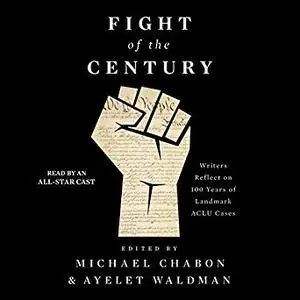 Fight of the Century: Writers Reflect on 100 Years of Landmark ACLU Cases [Audiobook]