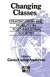 Changing Classes: Stratification and Mobility in Post-Industrial Societies